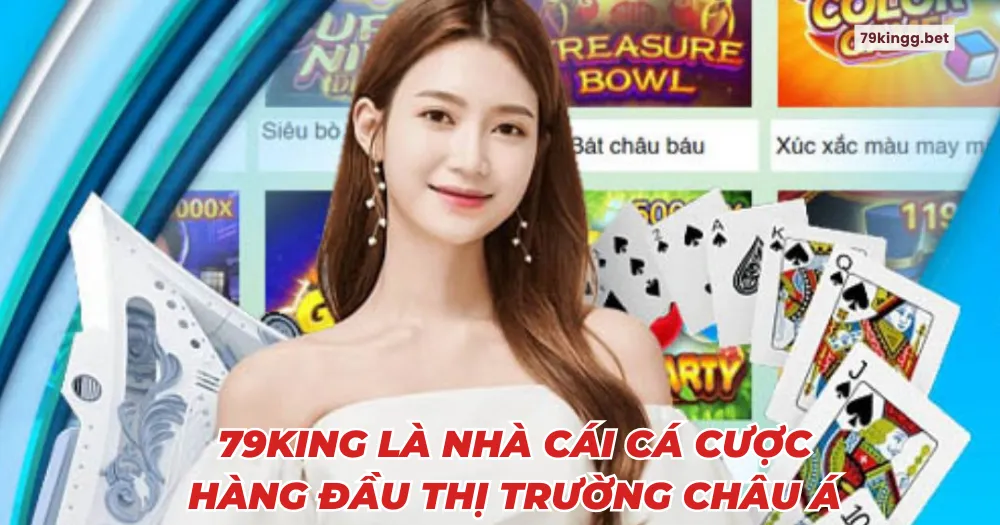 79king là nhà cái cá cược hàng đầu thị trường châu Á