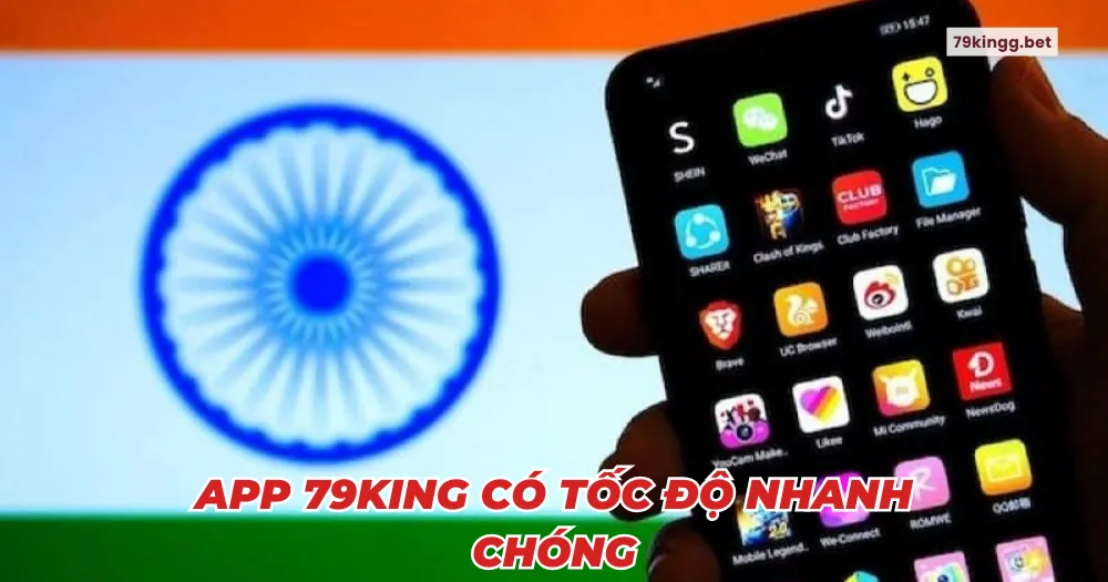 App 79king có tốc độ nhanh chóng