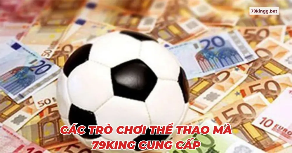 Các trò chơi thể thao mà 79king cung cấp