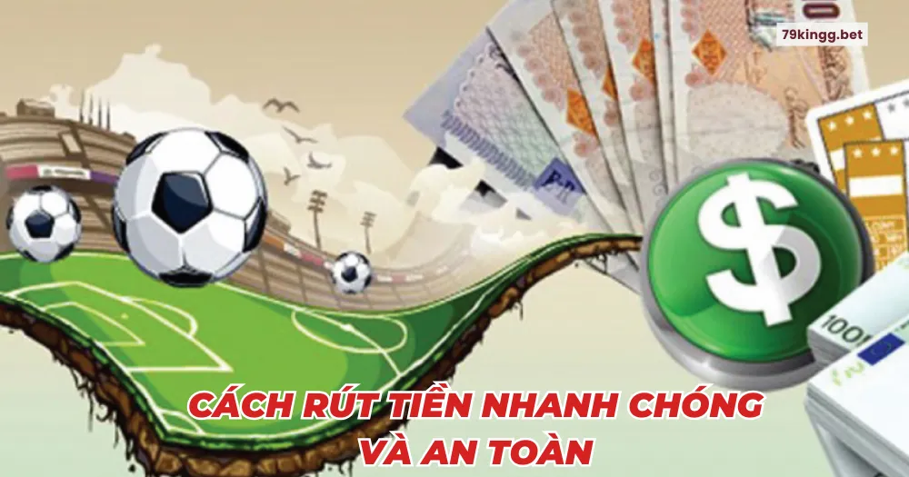 Cách Rút tiền nhanh chóng và an toàn 