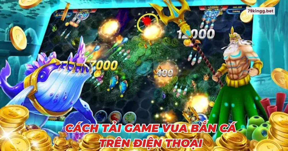 Cách tải game vua bắn cá trên điện thoại