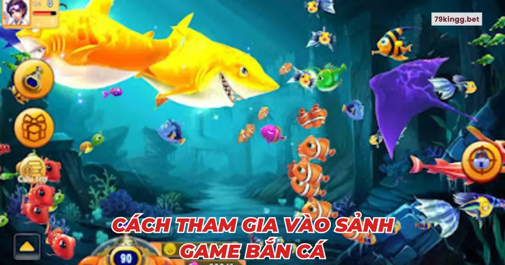 Cách tham gia vào sảnh game bắn cá