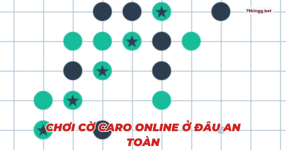 Chơi cờ caro online ở đâu an toàn