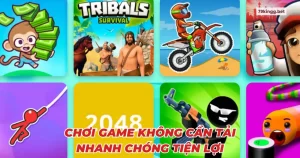 Chơi game không cần tải nhanh chóng tiện lợi