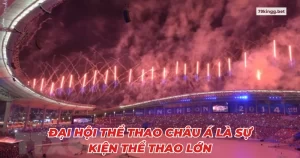 Đại hội thể thao châu Á là sự kiện thể thao lớn