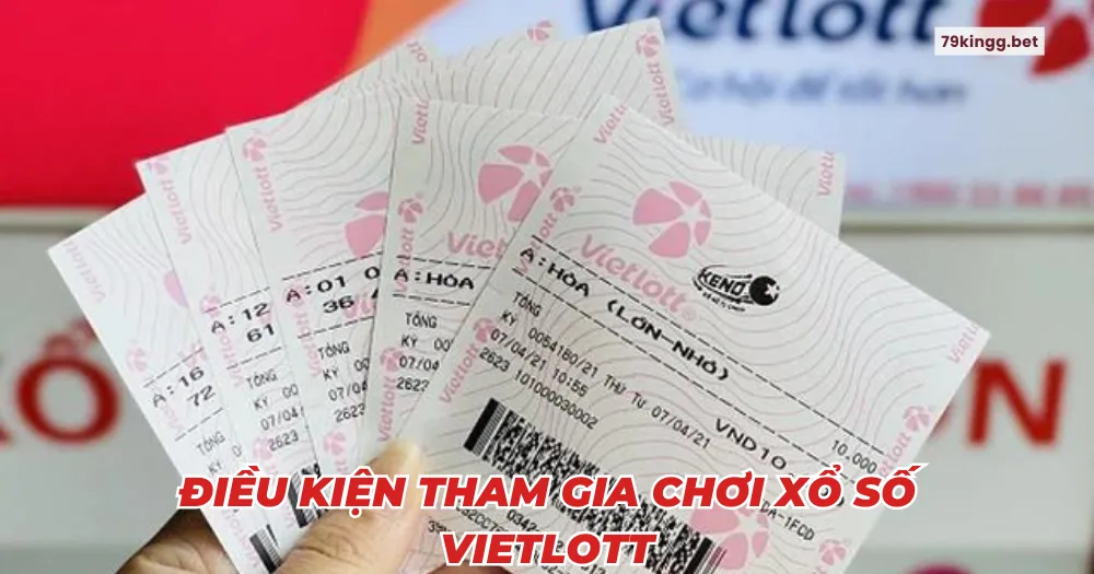 Điều kiện tham gia chơi xổ số vietlott