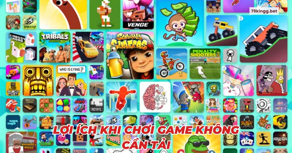 Lợi ích khi chơi game không cần tải