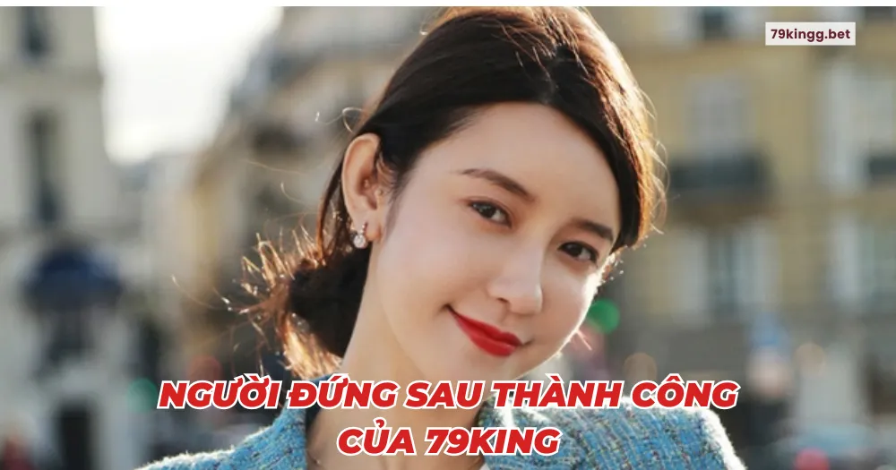 Người đứng sau thành công của 79king