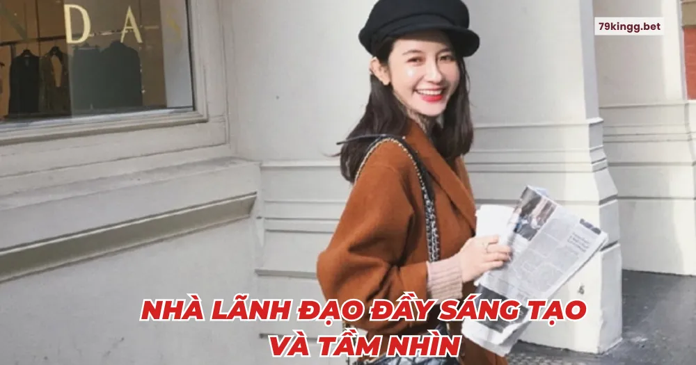 Nhà lãnh đạo đầy sáng tạo và tầm nhìn