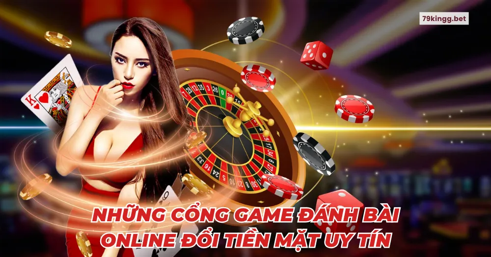 Những cổng game đánh bài online đổi tiền mặt uy tín