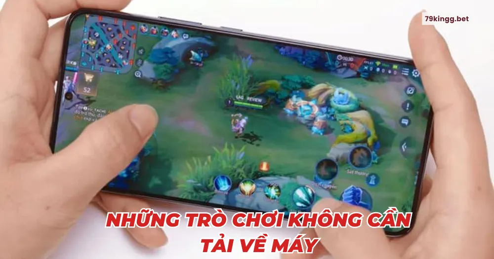 Những trò chơi không cần tải về máy