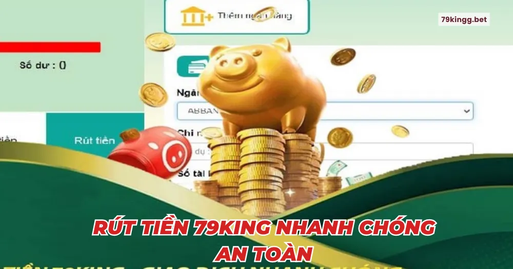 Rút tiền 79king nhanh chóng an toàn