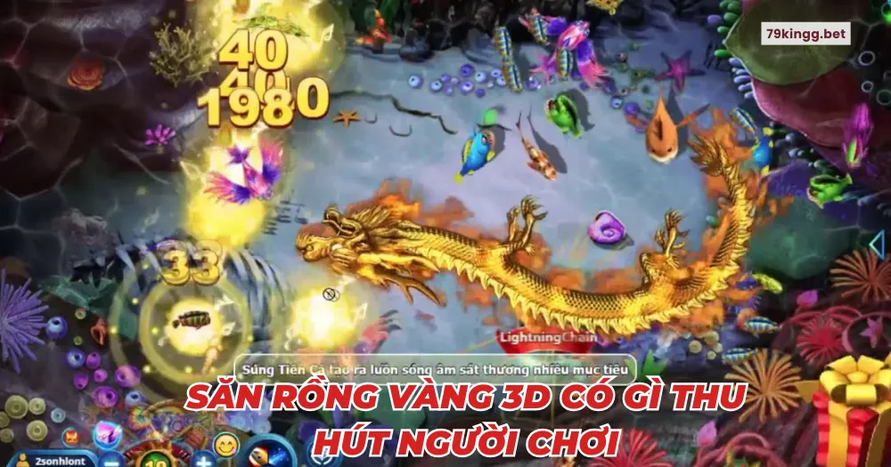 Săn rồng vàng 3D có gì thu hút người chơi