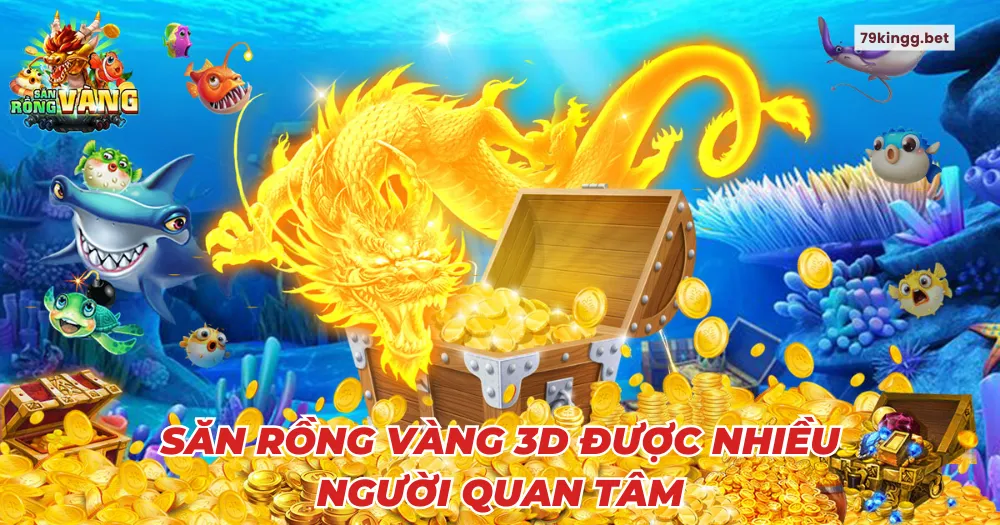 Săn rồng vàng 3D được nhiều người quan tâm