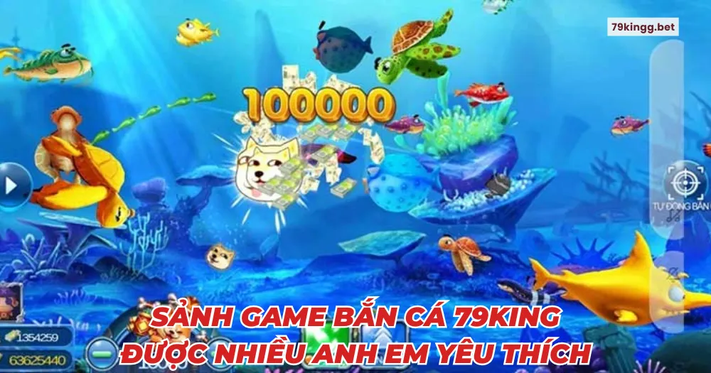 Sảnh game bắn cá 79King được nhiều anh em yêu thích