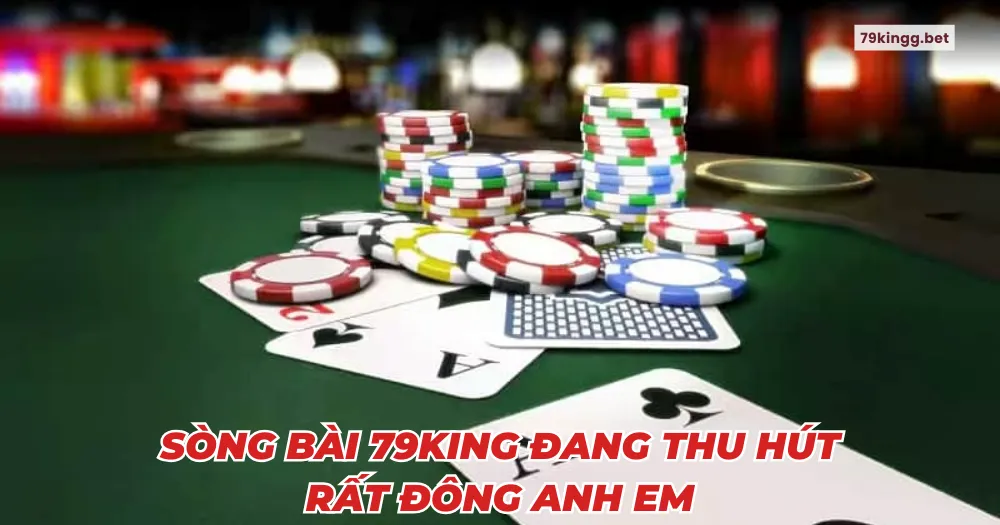 Sòng bài 79king đang thu hút rất đông anh em