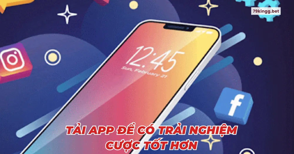 Tải app để có trải nghiệm cược tốt hơn