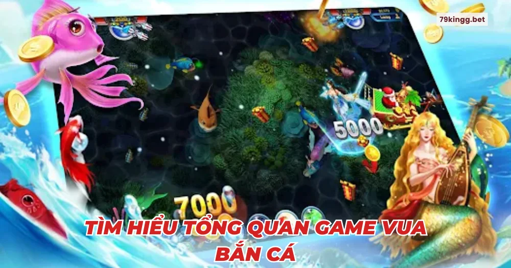 Tìm hiểu tổng quan game Vua bắn cá 