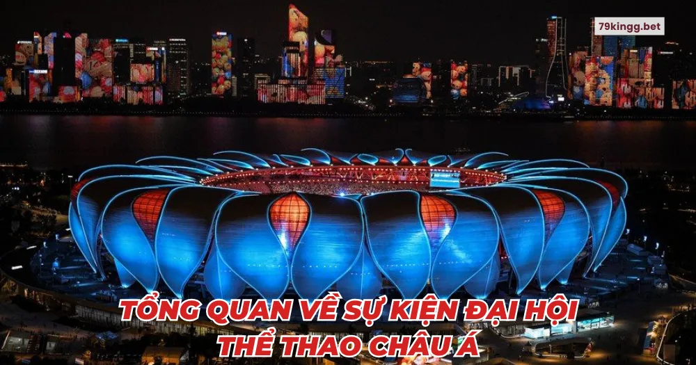 Tổng quan về sự kiện đại hội thể thao châu Á