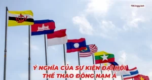 Ý nghĩa của sự kiện Đại hội thể thao Đông Nam Á